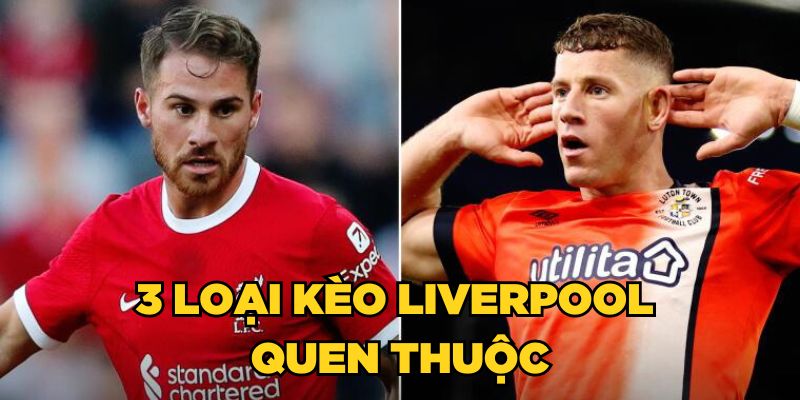 TOP 3 loại kèo Liverpool quen thuộc