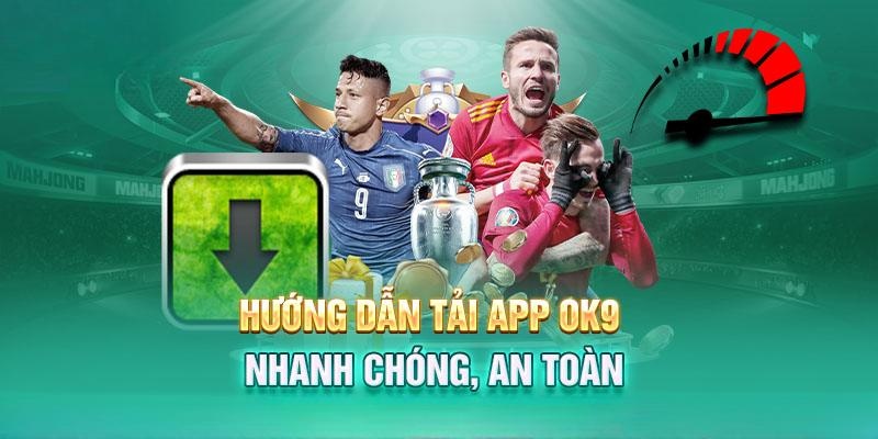 Các bước tải app OK9 trên mọi hệ điều hành