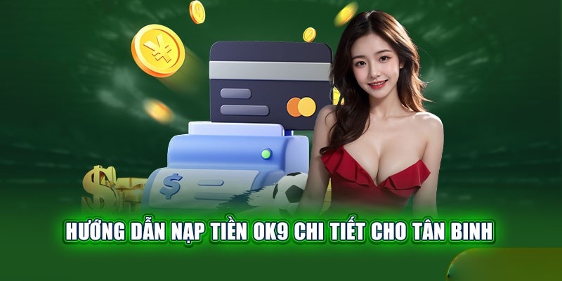 Các bước thực hiện nạp tiền OK9 nhanh chóng