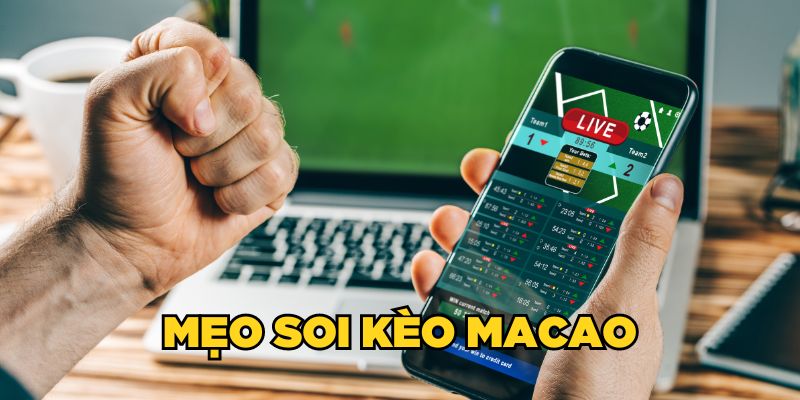 Tỷ lệ kèo Macao và bí quyết soi kèo từ chuyên gia nhà cái