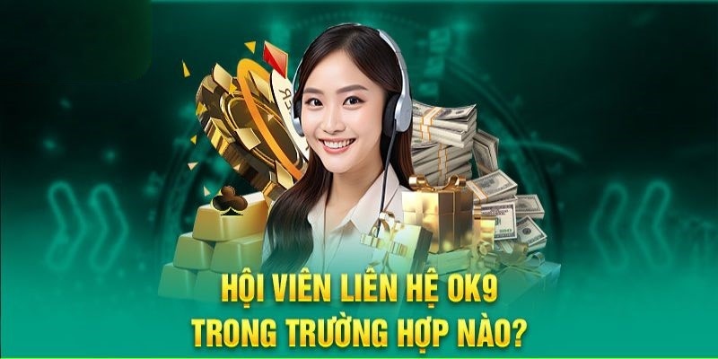 Những trường hợp cần thực hiện liên hệ OK9